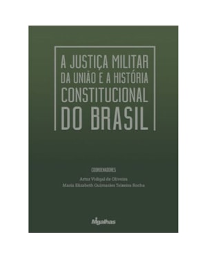 A JUSTIÇA MILITAR DA UNIÃO E A HISTÓRIA CONSTITUCIONAL DO BRASIL