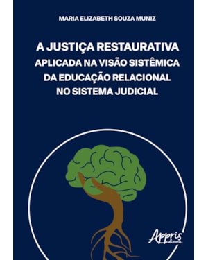 A JUSTIÇA RESTAURATIVA APLICADA NA VISÃO SISTÊMICA DA EDUCAÇÃO RELACIONAL NO SISTEMA JUDICIAL