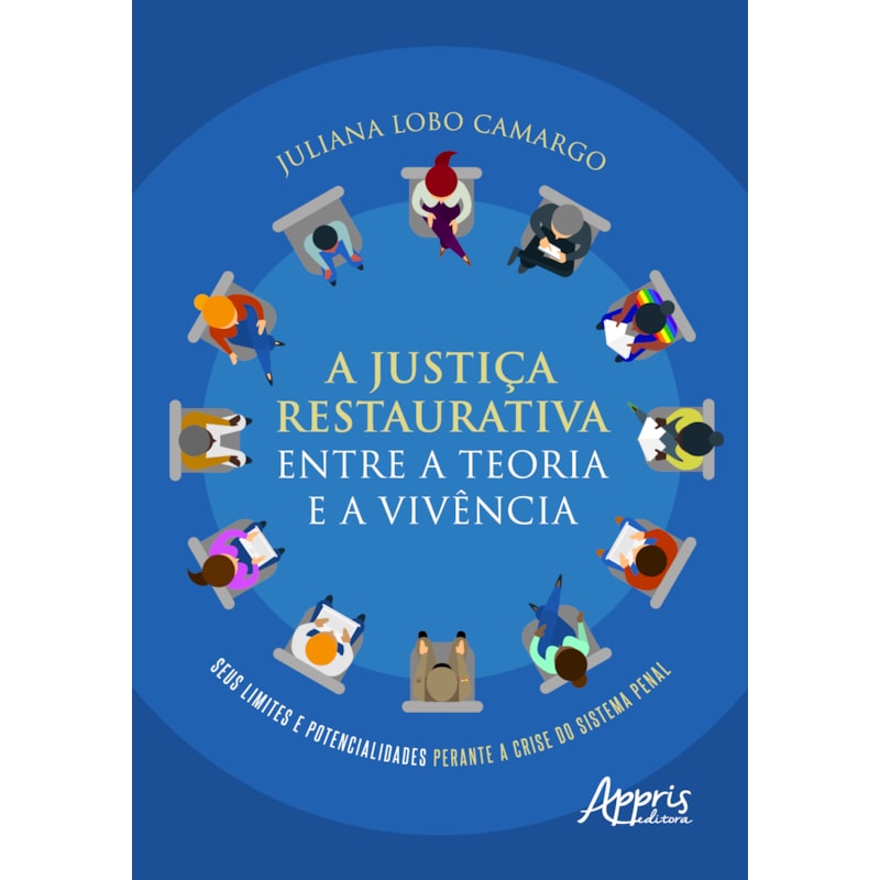 A JUSTIÇA RESTAURATIVA ENTRE A TEORIA E A VIVÊNCIA: SEUS LIMITES E POTENCIALIDADES PERANTE A CRISE DO SISTEMA PENAL
