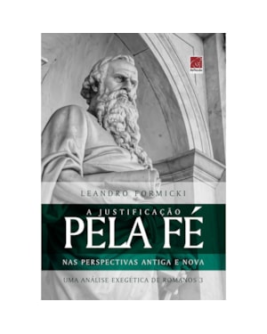 A JUSTIFICAÇÃO PELA FÉ NAS PERSPECTIVAS ANTIGA E NOVA