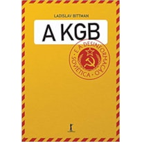 A KGB E A DESINFORMAÇÃO SOVIÉTICA - UMA VISÃO EM PRIMEIRA MÃO