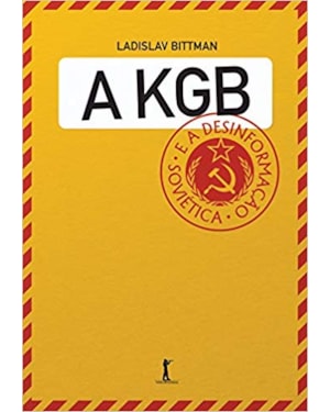 A KGB E A DESINFORMAÇÃO SOVIÉTICA - UMA VISÃO EM PRIMEIRA MÃO