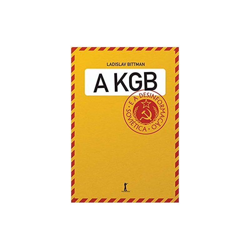 A KGB E A DESINFORMAÇÃO SOVIÉTICA - UMA VISÃO EM PRIMEIRA MÃO
