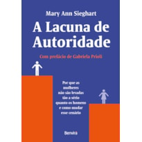 A LACUNA DE AUTORIDADE - 1ª EDIÇÃO 2022: POR QUE AS MULHERES NÃO SÃO LEVADAS TÃO A SÉRIO QUANTO OS HOMENS E COMO MUDAR ESSE CENÁRIO