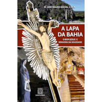 A Lapa da Bahia: O Bom Jesus e Senhora da Soledade