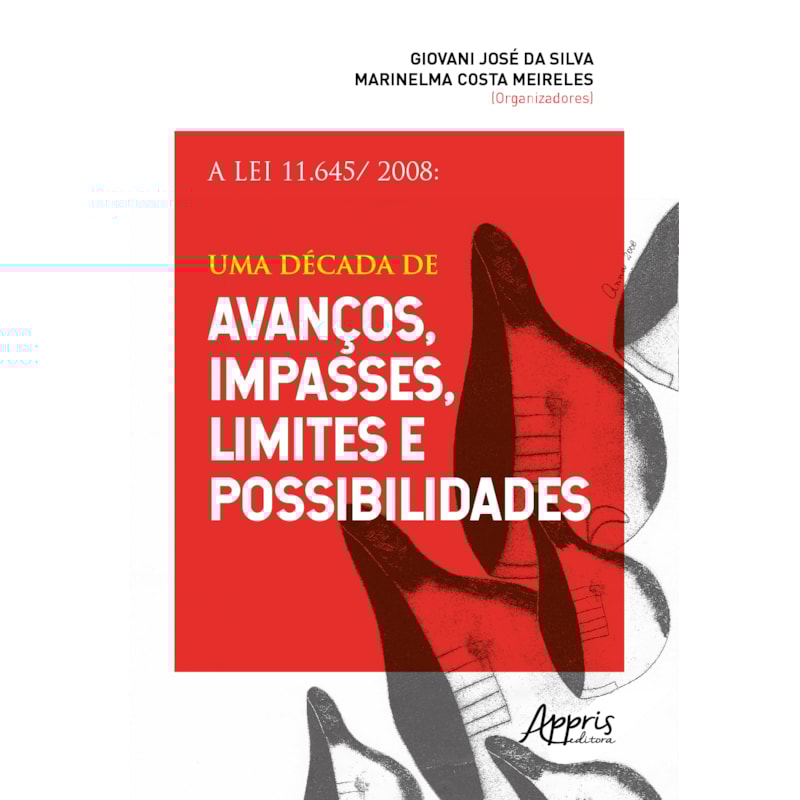 A LEI 11.645/2008: UMA DÉCADA DE AVANÇOS, IMPASSES, LIMITES E POSSIBILIDADES