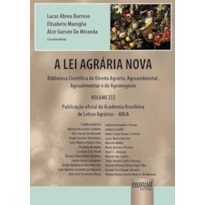 A LEI AGRÁRIA NOVA - BIBLIOTECA CIENTÍFICA DE DIREITO AGRÁRIO, AGROAMBIENTAL, AGROALIMENTAR E DO AGRONEGÓCIO - VOLUME III - PUBLICAÇÃO OFICIAL DA ACADEMIA BRASILEIRA DE LETRAS AGRÁRIAS