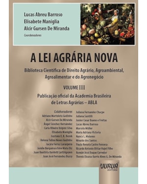 A LEI AGRÁRIA NOVA - BIBLIOTECA CIENTÍFICA DE DIREITO AGRÁRIO, AGROAMBIENTAL, AGROALIMENTAR E DO AGRONEGÓCIO - VOLUME III - PUBLICAÇÃO OFICIAL DA ACADEMIA BRASILEIRA DE LETRAS AGRÁRIAS