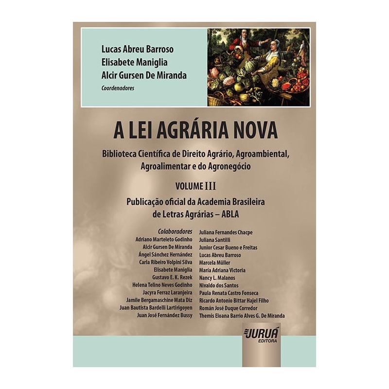 A LEI AGRÁRIA NOVA - BIBLIOTECA CIENTÍFICA DE DIREITO AGRÁRIO, AGROAMBIENTAL, AGROALIMENTAR E DO AGRONEGÓCIO - VOLUME III - PUBLICAÇÃO OFICIAL DA ACADEMIA BRASILEIRA DE LETRAS AGRÁRIAS