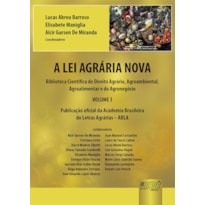 A LEI AGRÁRIA NOVA - PUBLICAÇÃO OFICIAL DA ACADEMIA BRASILEIRA DE LETRAS AGRÁRIAS - ABLA - BIBLIOTECA CIENTÍFICA DE DIREITO AGRÁRIO, AGROAMBIENTAL, AGROALIMENTAR E DO AGRONEGÓCIO
