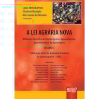A LEI AGRÁRIA NOVA - VOLUME II - BIBLIOTECA CIENTÍFICA DE DIREITO AGRÁRIO, AGROAMBIENTAL, AGROALIMENTAR E DO AGRONEGÓCIO