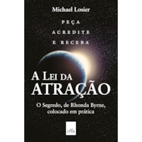 A LEI DA ATRAÇÃO - EDIÇÃO SLIM: O SEGREDO, DE RHONDA BYRNE, COLOCADO EM PRÁTICA