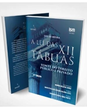 A LEI DAS XII TÁBUAS - FONTE DO DIREITO PÚBLICO E PRIVADO