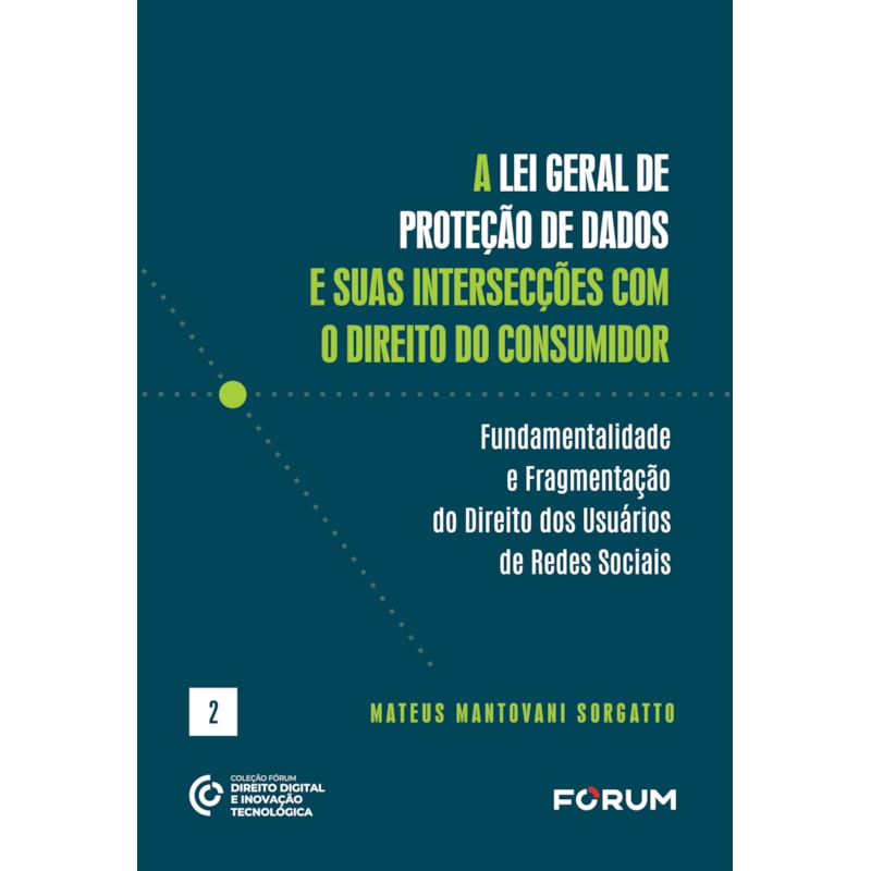 A LEI GERAL DE PROTEÇÃO DE DADOS E SUAS INTERSECÇÕES COM O DIREITO DO CONSUMIDOR: FUNDAMENTALIDADE E FRAGMENTAÇÃO DO DIREITO DOS USUÁRIOS DE REDES SOCIAIS