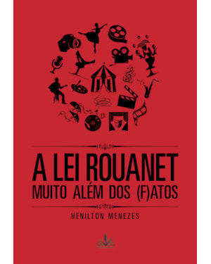 A LEI ROUANET - MUITO ALÉM DOS FATOS
