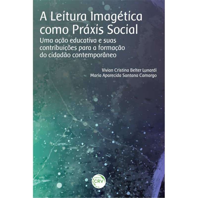 A LEITURA IMAGÉTICA COMO PRÁXIS SOCIAL: UMA AÇÃO EDUCATIVA E SUAS CONTRIBUIÇÕES PARA A FORMAÇÃO DO CIDADÃO CONTEMPORÂNEO