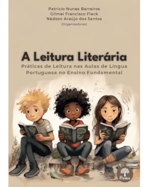A LEITURA LITERÁRIA: PRÁTICAS DE LEITURA NAS AULAS DE LÍNGUA PORTUGUESA NO ENSINO FUNDAMENTAL