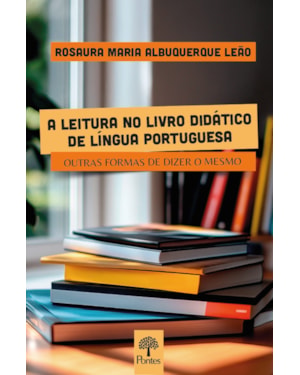 A LEITURA NO LIVRO DIDÁTICO DE LÍNGUA PORTUGUESA: OUTRAS FORMAS DE DIZER O MESMO
