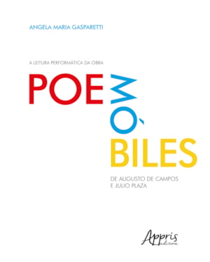 A LEITURA PERFORMÁTICA DA OBRA POEMÓBILES, DE AUGUSTO DE CAMPOS E JULIO PLAZA