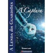 A LENDA DOS GUARDIÕES 01 - A CAPTURA