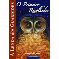 A LENDA DOS GUARDIÕES 09 - O PRIMEIRO RECOLHEDOR