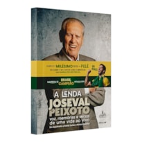 A LENDA JOSEVAL PEIXOTO [CAPA DURA] - EDIÇÃO LIMITADA: CURIOSIDADES HISTÓRICAS E NARRAÇÕES DO MILÉSIMO GOL DO PELÉ