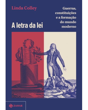 A LETRA DA LEI: GUERRAS, CONSTITUIÇÕES E A FORMAÇÃO DO MUNDO MODERNO