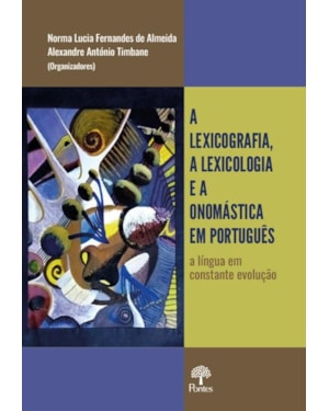A LEXICOGRAFIA, A LEXICOLOGIA E A ONOMÁSTICA EM PORTUGUÊS