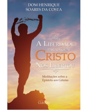 A LIBERDADE PARA QUAL CRISTO NOS LIBERTOU