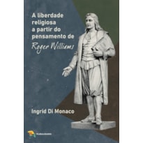 A LIBERDADE RELIGIOSA A PARTIR DO PENSAMENTO DE ROGER WILLIAMS
