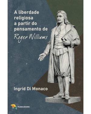 A LIBERDADE RELIGIOSA A PARTIR DO PENSAMENTO DE ROGER WILLIAMS