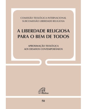 A liberdade religiosa para o bem de todos: aproximação teológica aos desafios contemporâneos