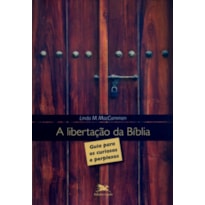 A LIBERTAÇÃO DA BÍBLIA - GUIA PARA OS CURIOSOS E PERPLEXOS