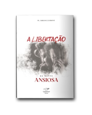 A LIBERTAÇÃO DA MENTE ANSIOSA
