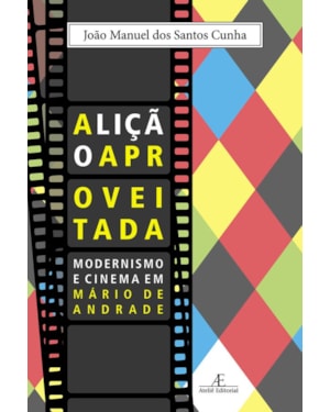 A LIÇÃO APROVEITADA: MODERNISMO E CINEMA EM MÁRIO DE ANDRADE