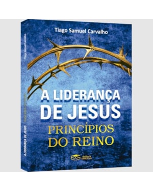 A LIDERANÇA DE JESUS: PRINCÍPIOS DO REINO