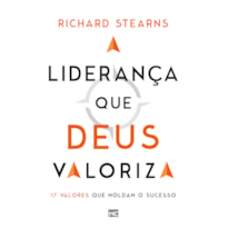 A LIDERANÇA QUE DEUS VALORIZA: 17 VALORES QUE MOLDAM O SUCESSO