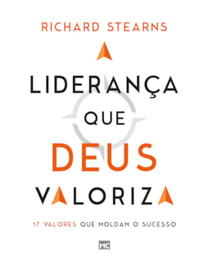 A LIDERANÇA QUE DEUS VALORIZA: 17 VALORES QUE MOLDAM O SUCESSO