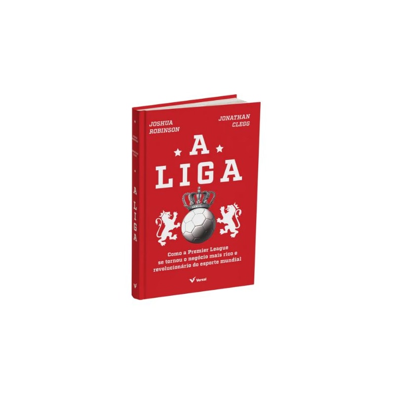 A LIGA: COMO A PREMIER LEAGUE SE TORNOU O NEGÓCIO MAIS RICO E REVOLUCIONÁRIO DO ESPORTE MUNDIAL