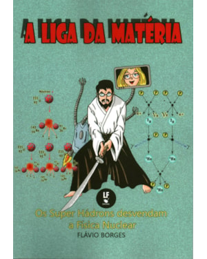 A LIGA DA MATÉRIA: OS SUPER HÁDRONS DESVENDAM A FÍSICA NUCLEAR