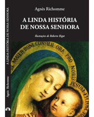 A LINDA HISTÓRIA DE NOSSA SENHORA - AGNÈS RICHOMME