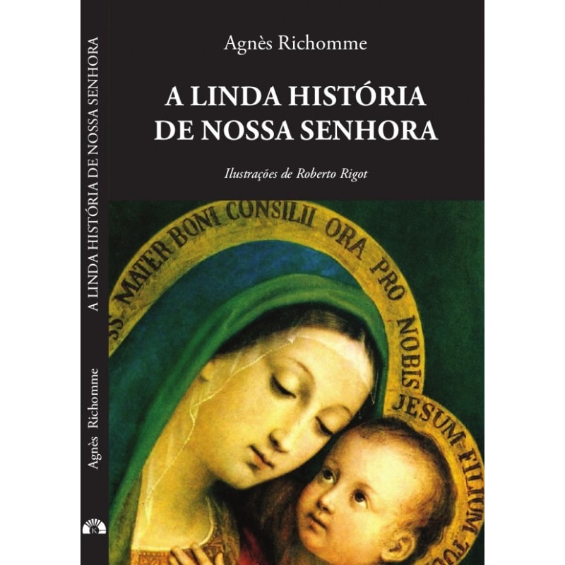 A LINDA HISTÓRIA DE NOSSA SENHORA - AGNÈS RICHOMME