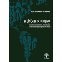 A LÍNGUA DO OUTRO: ENSAIOS SOBRE ENSINO, LITERATURA E CULTURA DE LI´NGUA INGLESA NO BRASIL