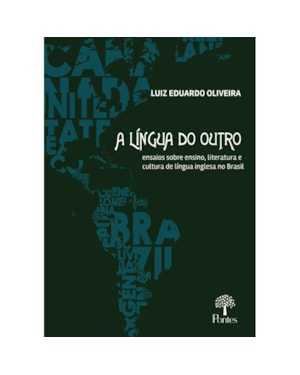 A LÍNGUA DO OUTRO: ENSAIOS SOBRE ENSINO, LITERATURA E CULTURA DE LI´NGUA INGLESA NO BRASIL