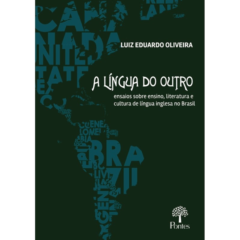 A LÍNGUA DO OUTRO: ENSAIOS SOBRE ENSINO, LITERATURA E CULTURA DE LI´NGUA INGLESA NO BRASIL