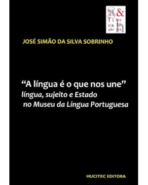 A LÍNGUA É O QUE NOS UNE: LÍNGUA SUJEITO E ESTADO NO MUSEU DA LÍNGUA PORTUGUESA