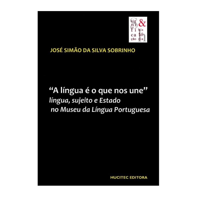 A LÍNGUA É O QUE NOS UNE - LÍNGUA SUJEITO E ESTADO NO MUSEU DA LÍNGUA PORTUGUESA