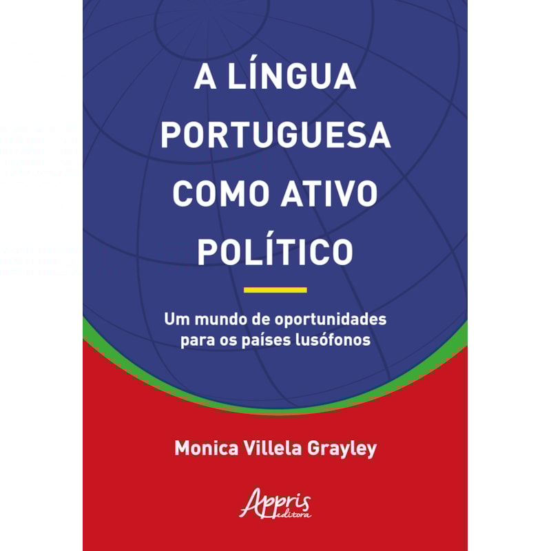 A LÍNGUA PORTUGUESA COMO ATIVO POLÍTICO: UM MUNDO DE OPORTUNIDADES PARA OS PAÍSES LUSÓFONOS