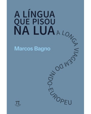 A língua que pisou na Lua: a longa viagem do indo-europeu