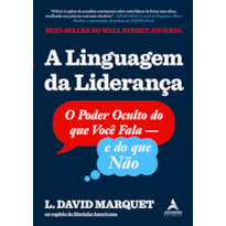 A LINGUAGEM DA LIDERANÇA: O PODER OCULTO DO QUE VOCÊ FALA - E DO QUE NÃO.